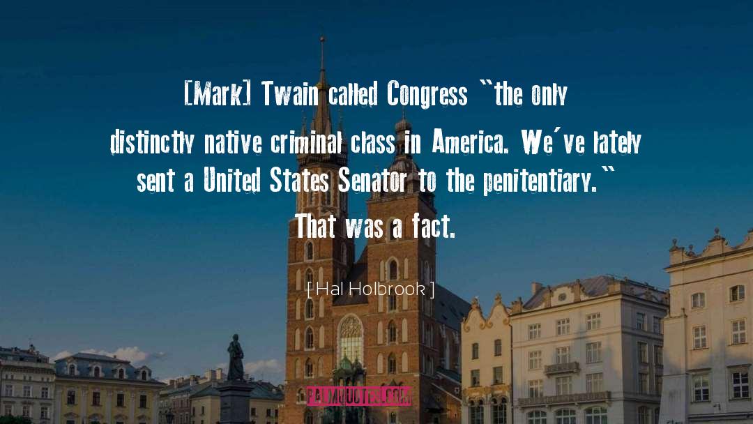 Hal Holbrook Quotes: [Mark] Twain called Congress 