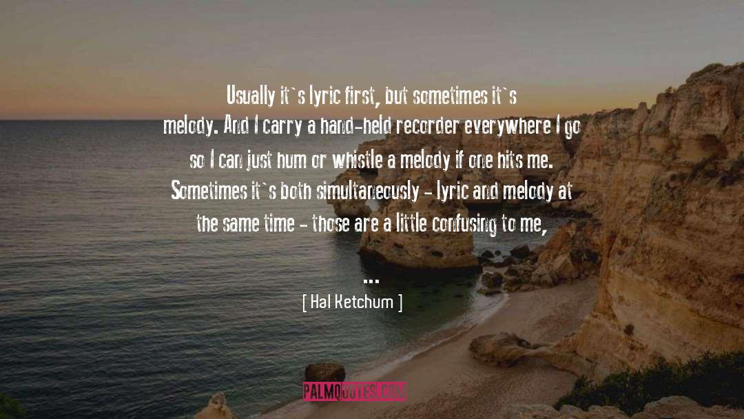 Hal Ketchum Quotes: Usually it's lyric first, but