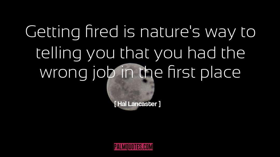 Hal Lancaster Quotes: Getting fired is nature's way