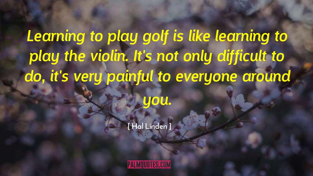 Hal Linden Quotes: Learning to play golf is