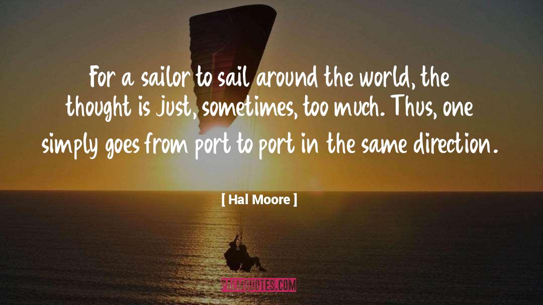 Hal Moore Quotes: For a sailor to sail