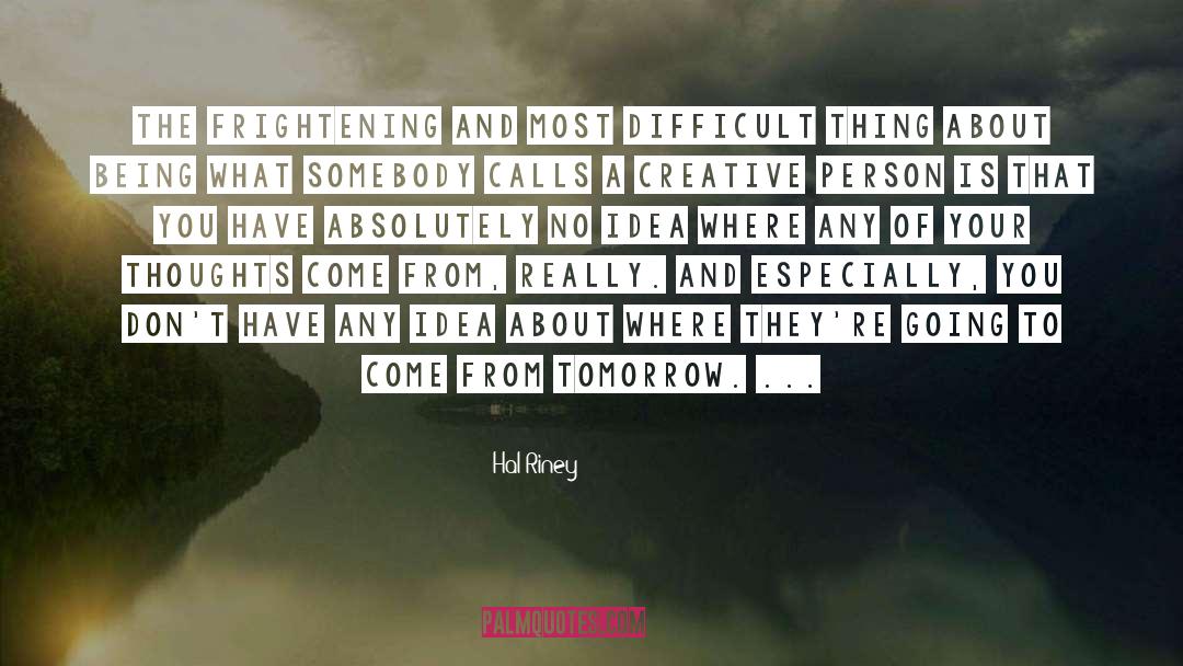 Hal Riney Quotes: The frightening and most difficult