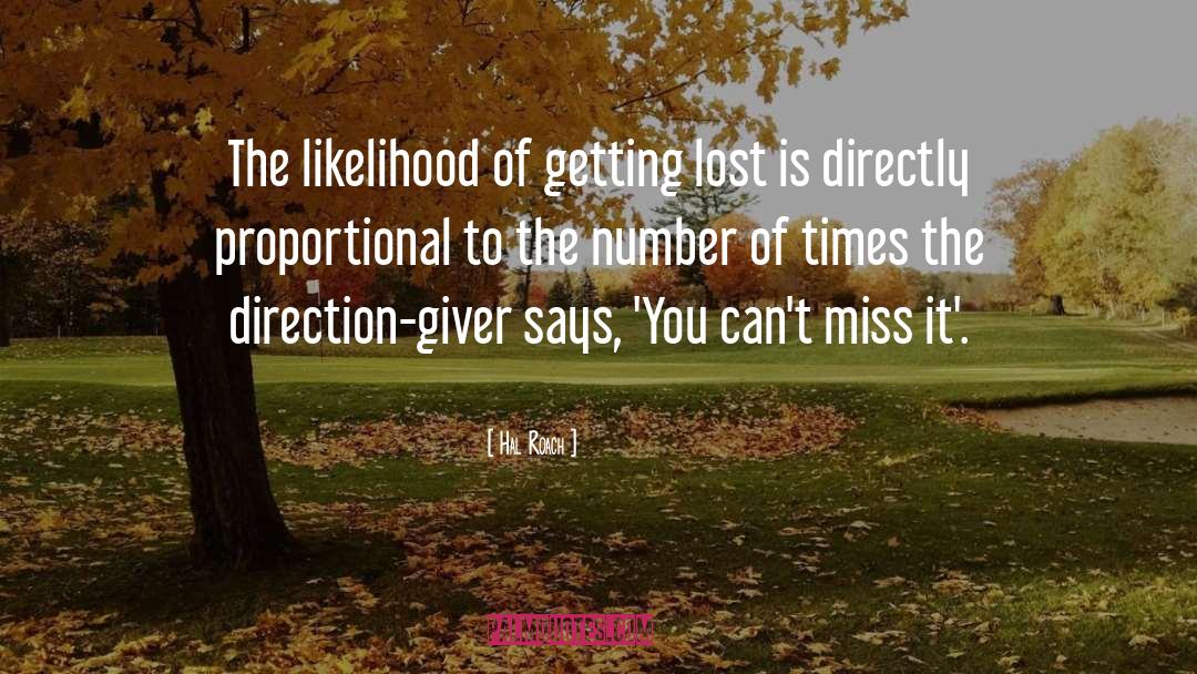 Hal Roach Quotes: The likelihood of getting lost
