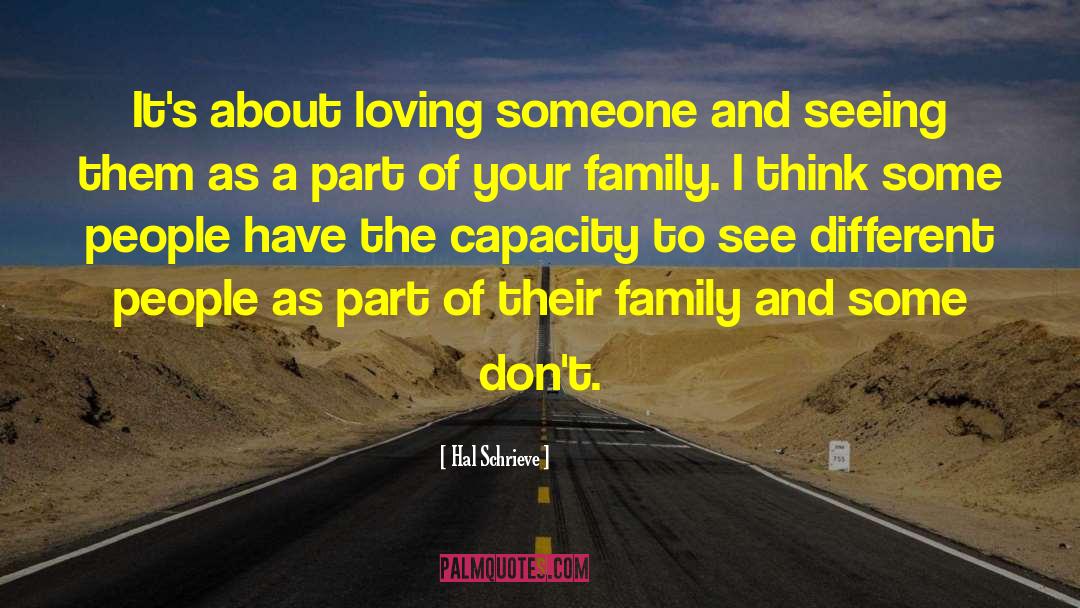 Hal Schrieve Quotes: It's about loving someone and