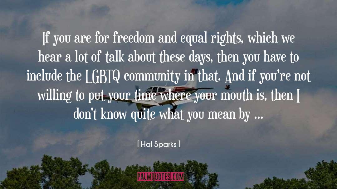 Hal Sparks Quotes: If you are for freedom