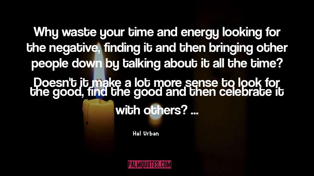 Hal Urban Quotes: Why waste your time and