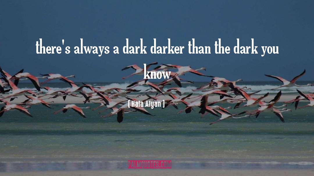 Hala Alyan Quotes: there's always a dark darker