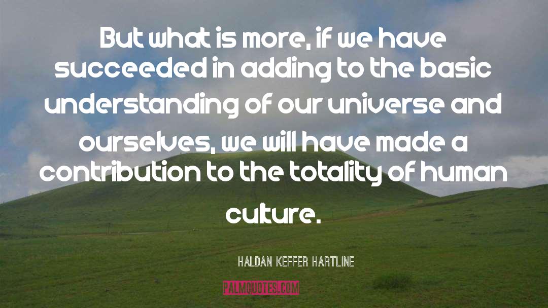 Haldan Keffer Hartline Quotes: But what is more, if