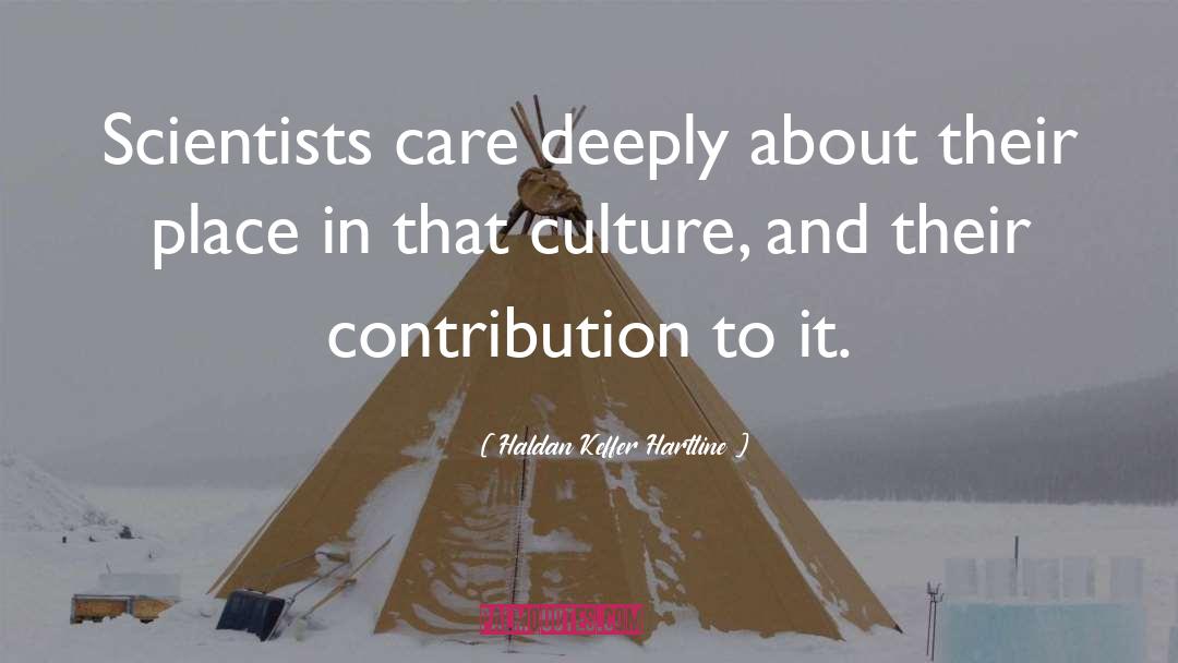 Haldan Keffer Hartline Quotes: Scientists care deeply about their