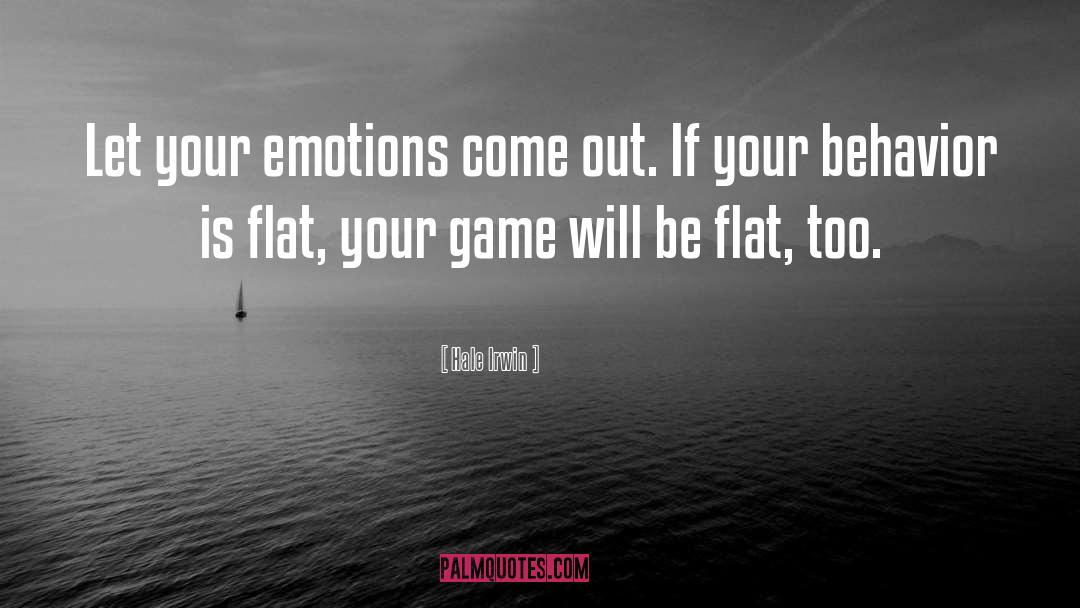 Hale Irwin Quotes: Let your emotions come out.