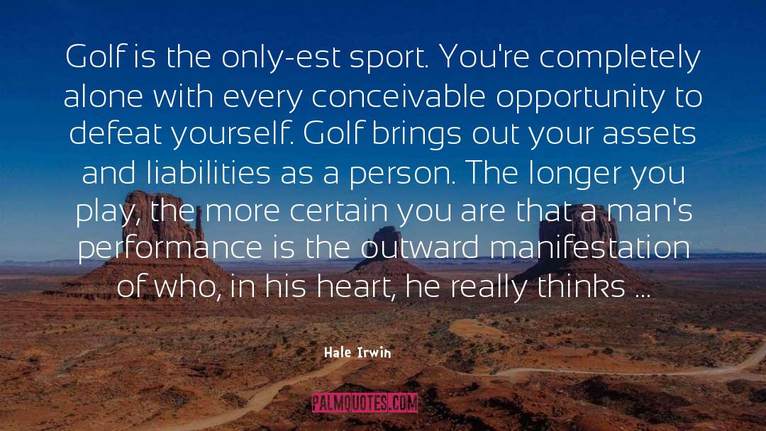 Hale Irwin Quotes: Golf is the only-est sport.