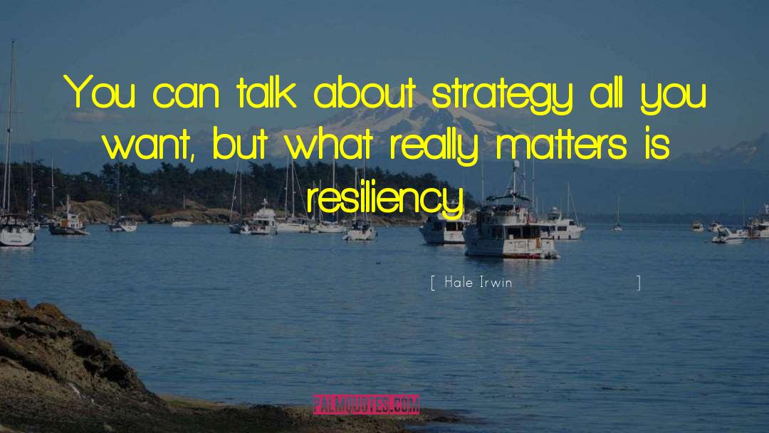 Hale Irwin Quotes: You can talk about strategy