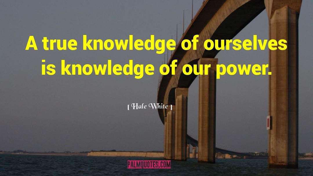 Hale White Quotes: A true knowledge of ourselves