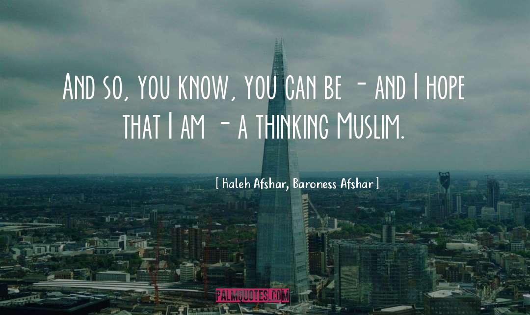 Haleh Afshar, Baroness Afshar Quotes: And so, you know, you