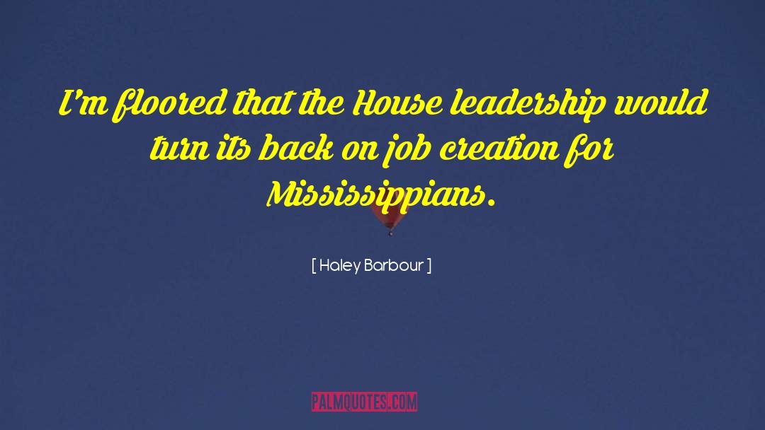 Haley Barbour Quotes: I'm floored that the House