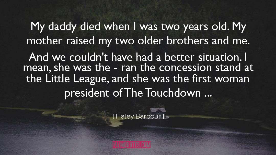 Haley Barbour Quotes: My daddy died when I