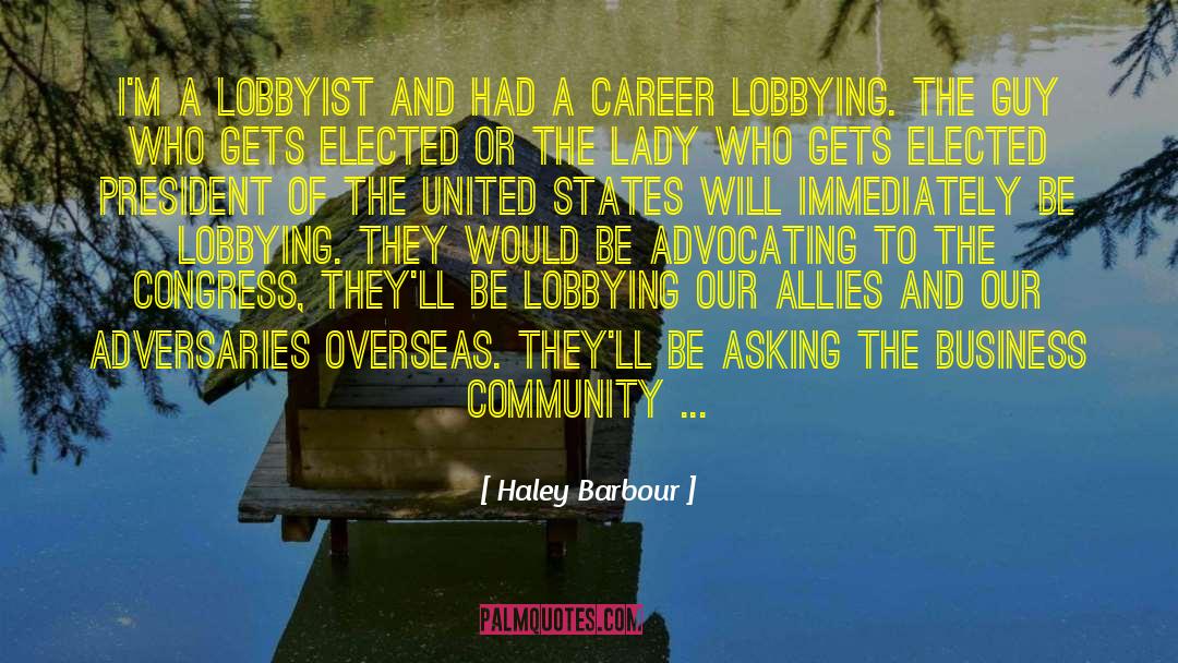 Haley Barbour Quotes: I'm a lobbyist and had