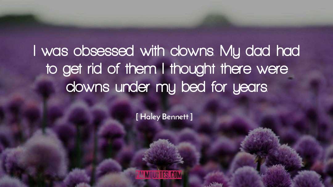 Haley Bennett Quotes: I was obsessed with clowns.