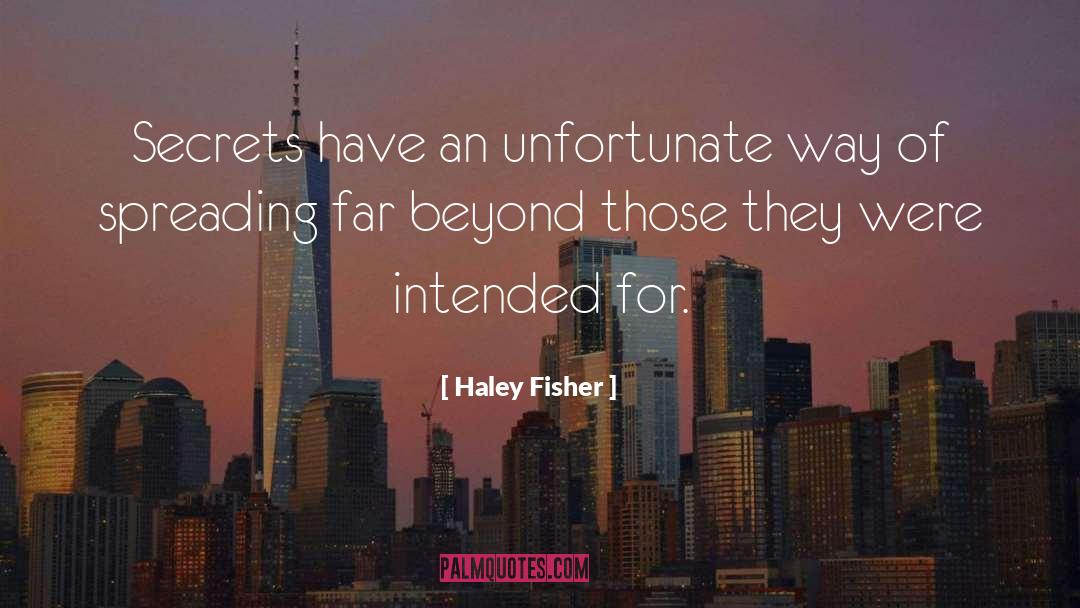 Haley Fisher Quotes: Secrets have an unfortunate way