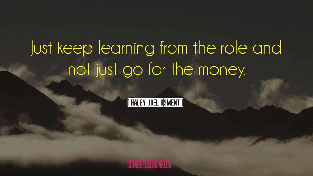 Haley Joel Osment Quotes: Just keep learning from the
