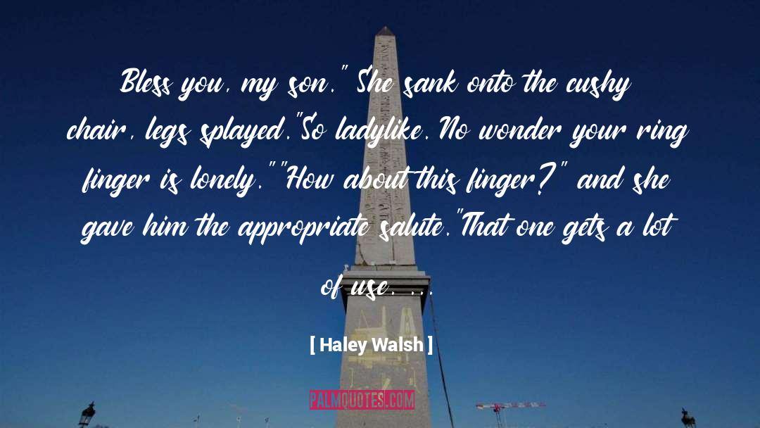Haley Walsh Quotes: Bless you, my son.