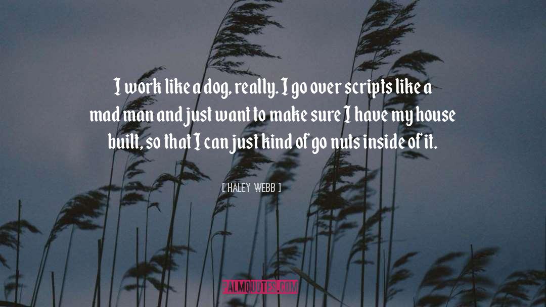 Haley Webb Quotes: I work like a dog,