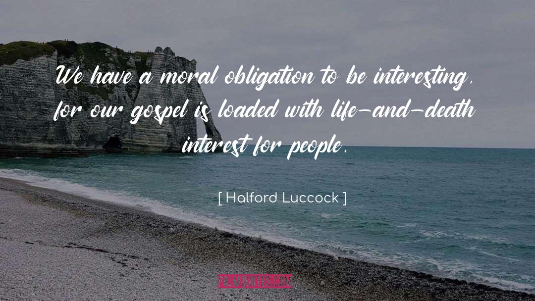 Halford Luccock Quotes: We have a moral obligation