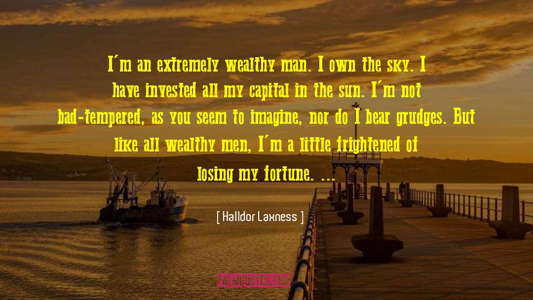 Halldor Laxness Quotes: I'm an extremely wealthy man.