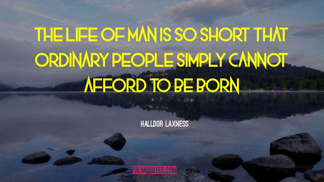 Halldor Laxness Quotes: The life of man is