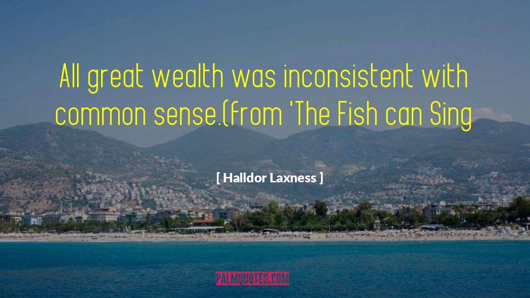 Halldor Laxness Quotes: All great wealth was inconsistent