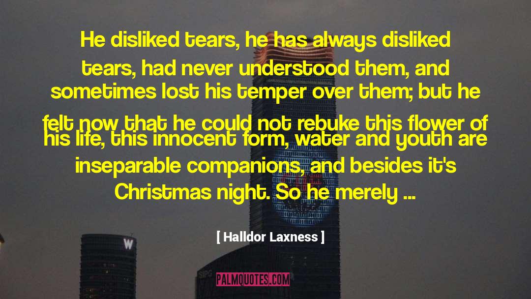 Halldor Laxness Quotes: He disliked tears, he has