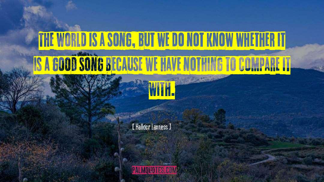 Halldor Laxness Quotes: The world is a song,