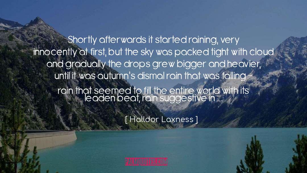 Halldor Laxness Quotes: Shortly afterwards it started raining,