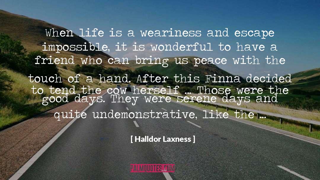 Halldor Laxness Quotes: When life is a weariness