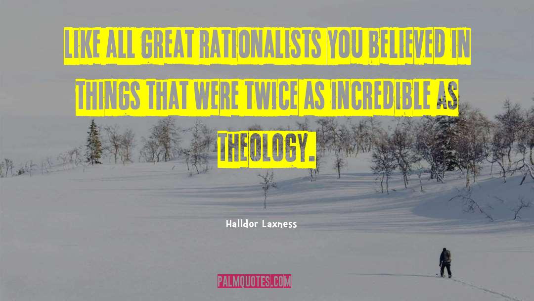 Halldor Laxness Quotes: Like all great rationalists you