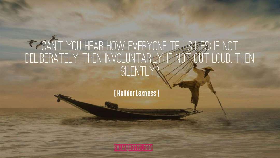Halldor Laxness Quotes: Can't you hear how everyone