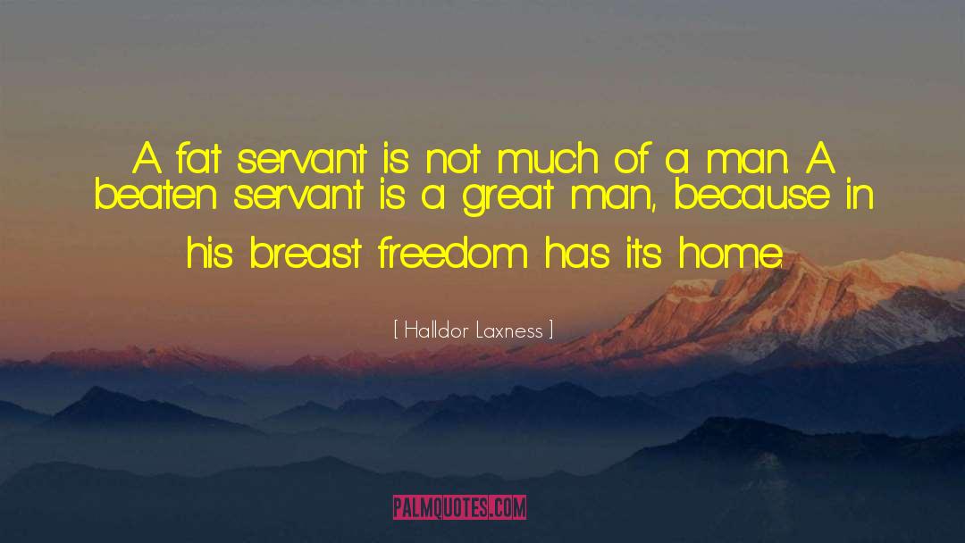 Halldor Laxness Quotes: A fat servant is not