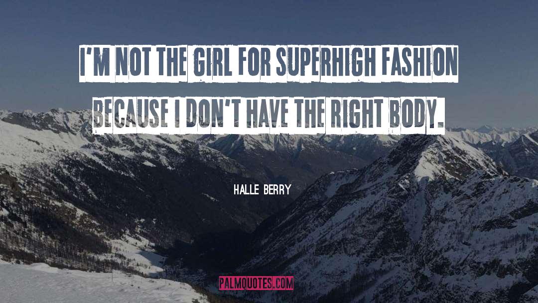 Halle Berry Quotes: I'm not the girl for