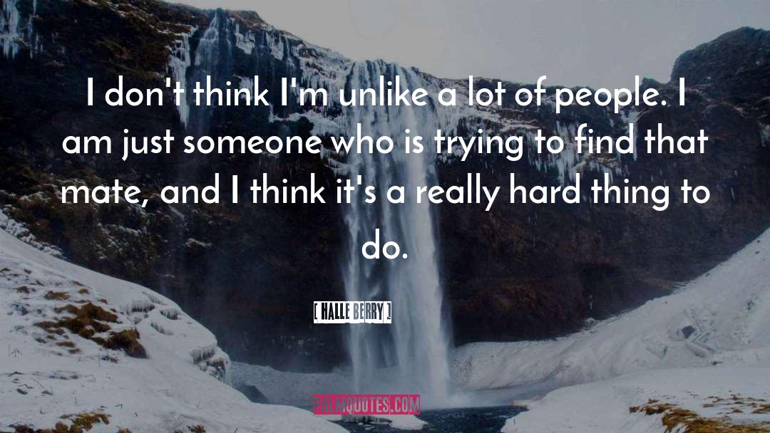 Halle Berry Quotes: I don't think I'm unlike