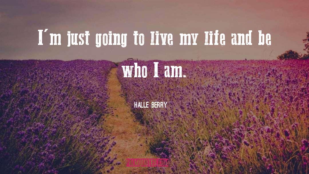 Halle Berry Quotes: I'm just going to live