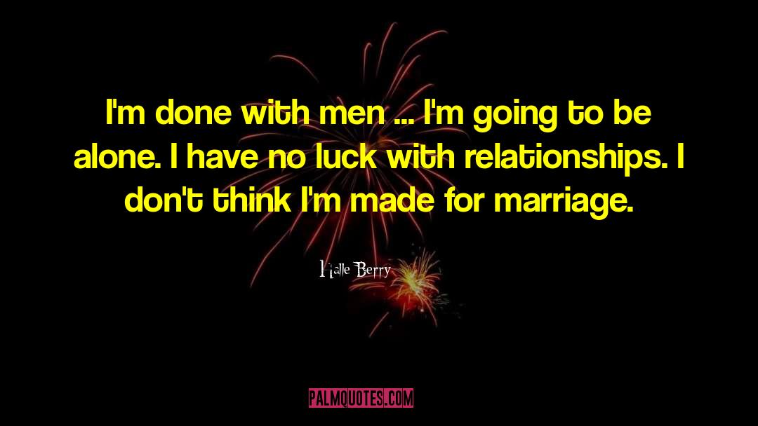 Halle Berry Quotes: I'm done with men ...