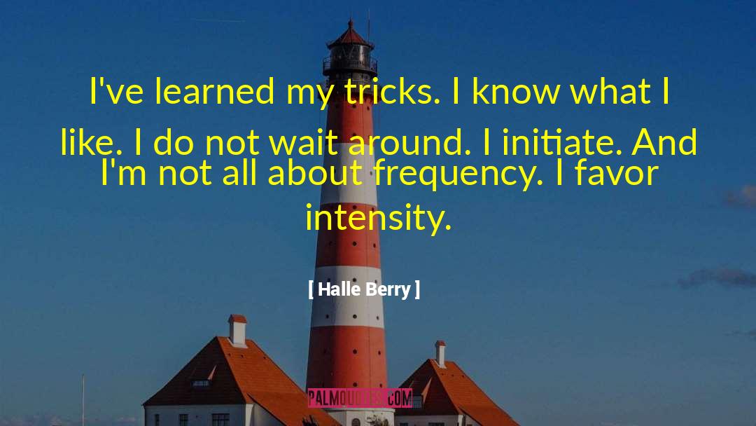 Halle Berry Quotes: I've learned my tricks. I