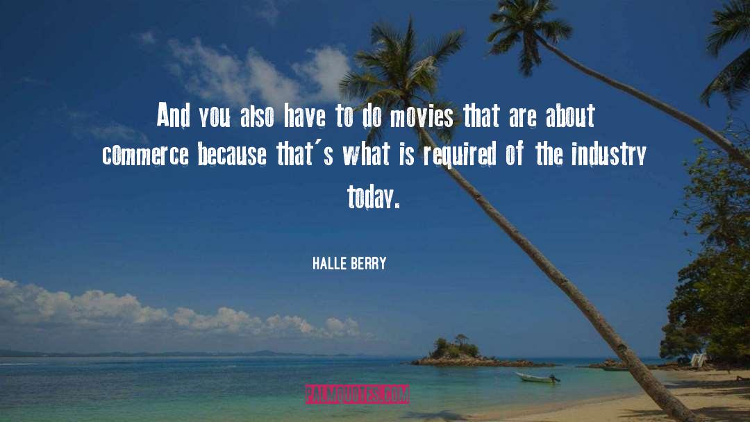 Halle Berry Quotes: And you also have to