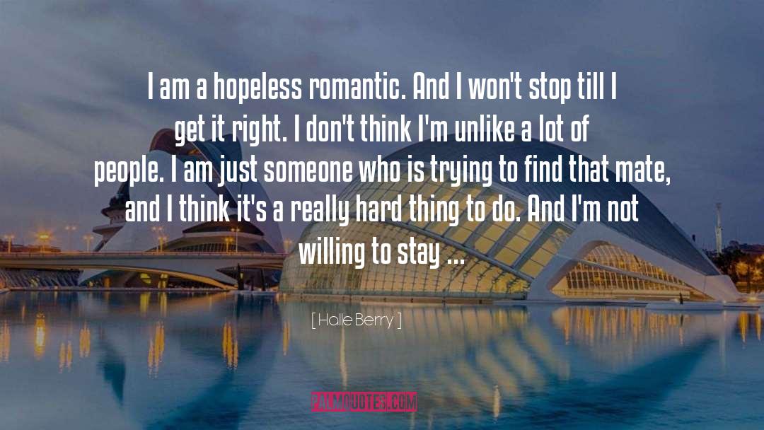 Halle Berry Quotes: I am a hopeless romantic.