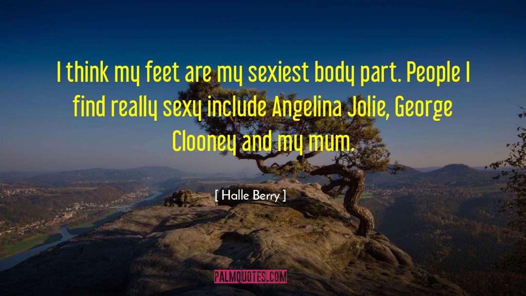 Halle Berry Quotes: I think my feet are