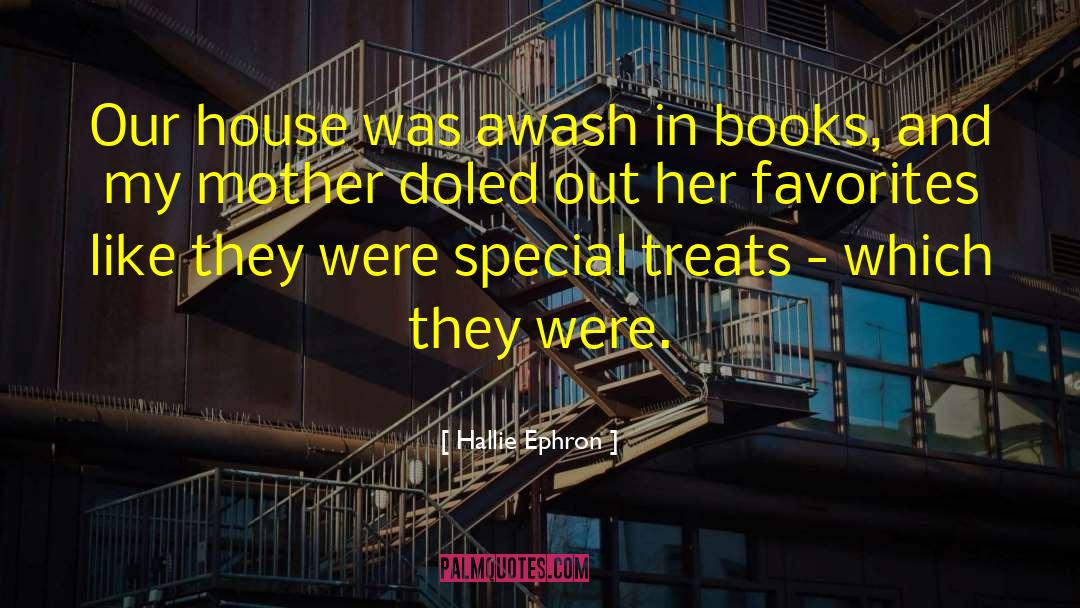 Hallie Ephron Quotes: Our house was awash in