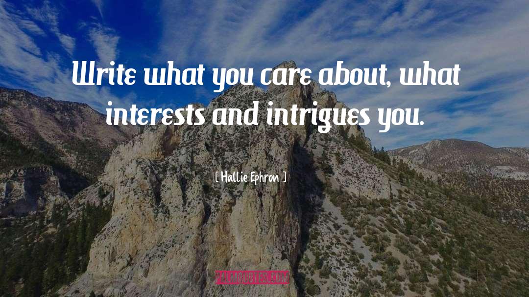 Hallie Ephron Quotes: Write what you care about,