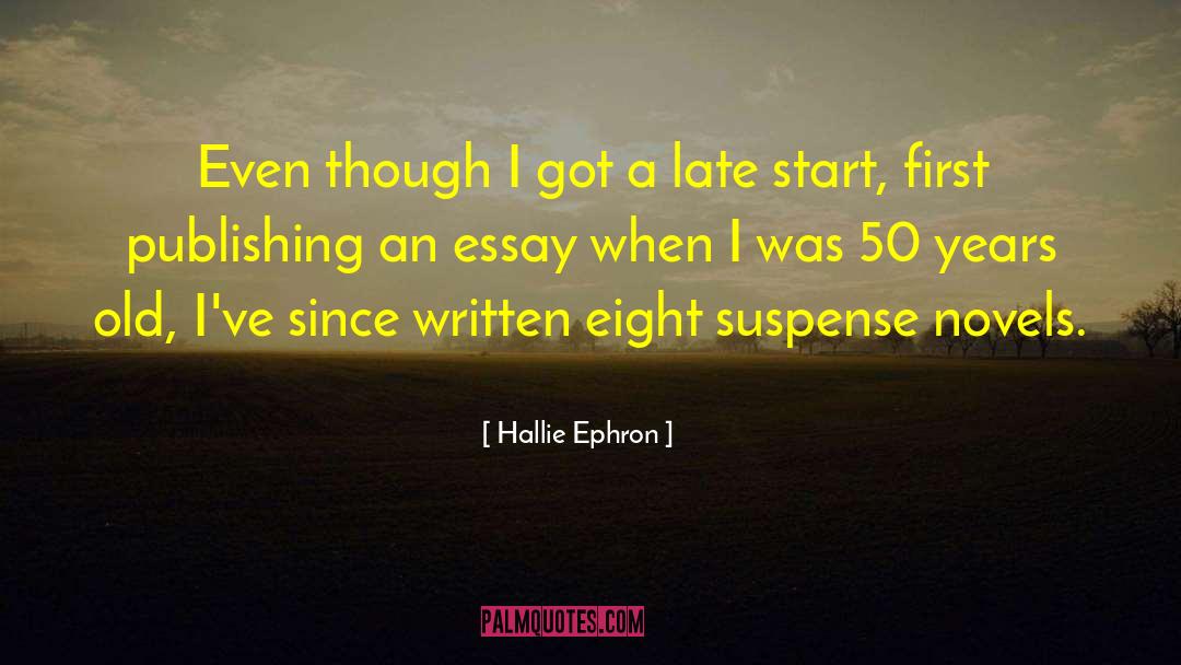 Hallie Ephron Quotes: Even though I got a