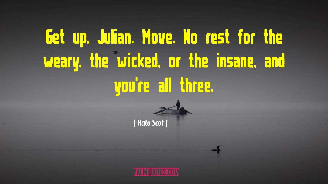 Halo Scot Quotes: Get up, Julian. Move. No