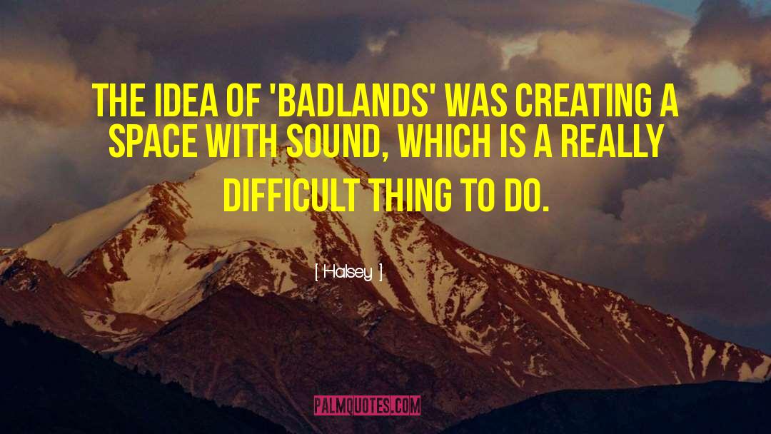 Halsey Quotes: The idea of 'Badlands' was